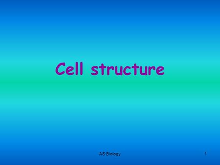 Cell structure AS Biology.