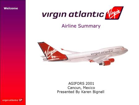 Airline Summary AGIFORS 2001 Cancun, Mexico Presented By Karen Bignell Welcome.