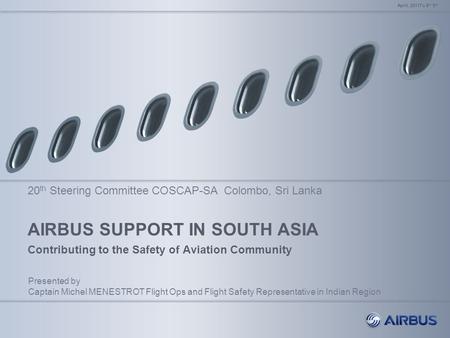 AIRBUS SUPPORT IN SOUTH ASIA Contributing to the Safety of Aviation Community April, 2011To 8 th 5 th Presented by Captain Michel MENESTROT Flight Ops.
