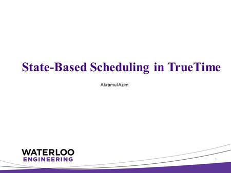 State-Based Scheduling in TrueTime 1 Akramul Azim.