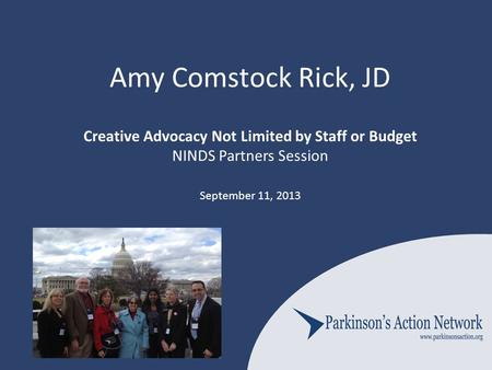 Amy Comstock Rick, JD Creative Advocacy Not Limited by Staff or Budget NINDS Partners Session September 11, 2013.