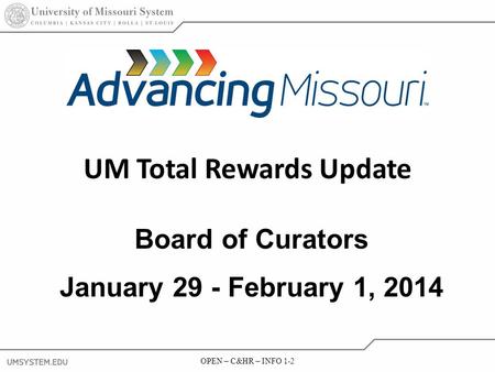 OPEN – C&HR – INFO 1-2 UM Total Rewards Update Board of Curators January 29 - February 1, 2014.