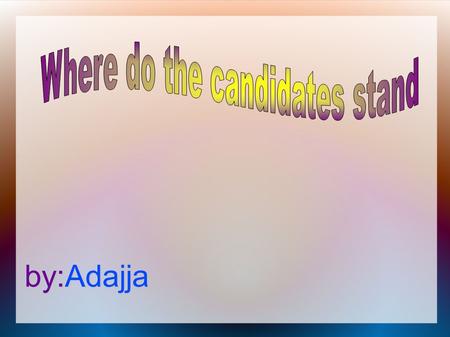 By:Adajja. Economy Jobs And what each candidates stand.