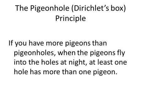The Pigeonhole (Dirichlet’s box) Principle