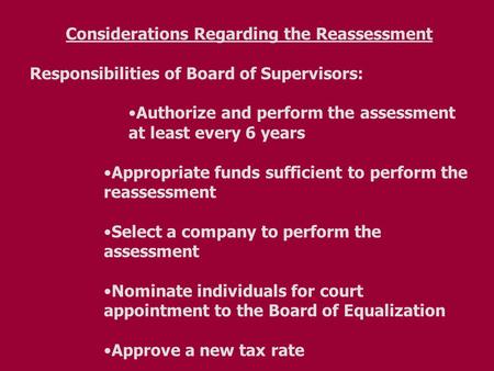 Considerations Regarding the Reassessment Responsibilities of Board of Supervisors: Authorize and perform the assessment at least every 6 years Appropriate.