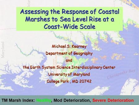 TM Marsh Index: Healthy, Mod Deterioration, Severe Deterioration Assessing the Response of Coastal Marshes to Sea Level Rise at a Coast-Wide Scale Michael.