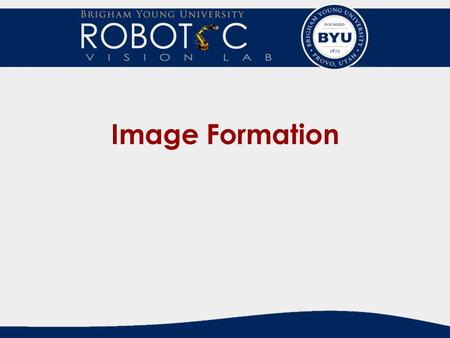 Image Formation. Input - Digital Images Intensity Images – encoding of light intensity Range Images – encoding of shape and distance They are both a 2-D.