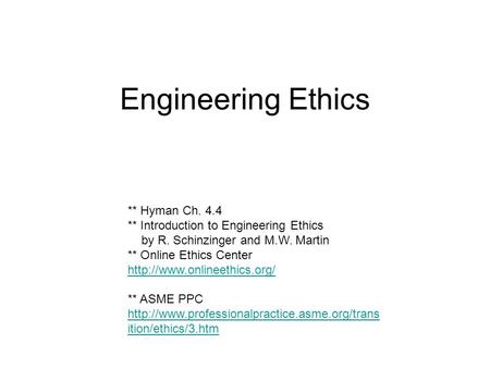 Engineering Ethics ** Hyman Ch. 4.4 ** Introduction to Engineering Ethics by R. Schinzinger and M.W. Martin ** Online Ethics Center