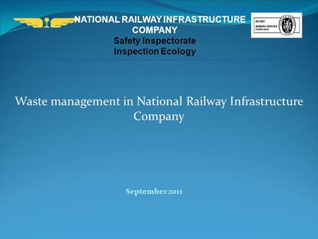 NATIONAL RAILWAY INFRASTRUCTURE COMPANY Safety Inspectorate Inspection Ecology September 2011 Waste management in National Railway Infrastructure Company.