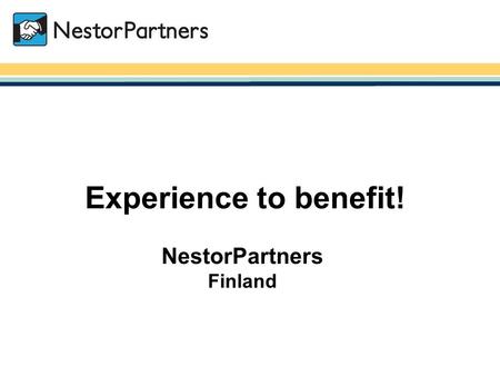 NestorPartners / 1.2.2007 Experience to benefit! NestorPartners Finland.
