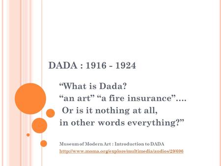 DADA : “What is Dada? “an art” “a fire insurance”….