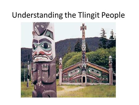 Understanding the Tlingit People. The Tlingit Pronounced: Kling-ket The indigenous people of the Pacific Northwest Coast of America. Their name for themselves.