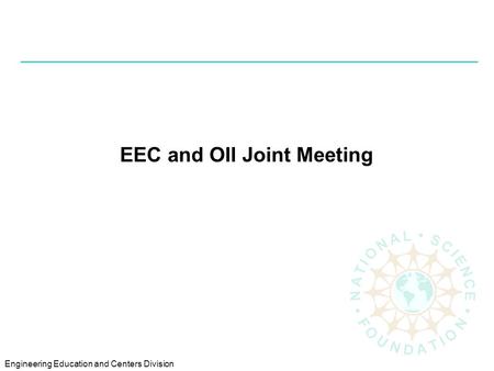 Engineering Education and Centers Division EEC and OII Joint Meeting.
