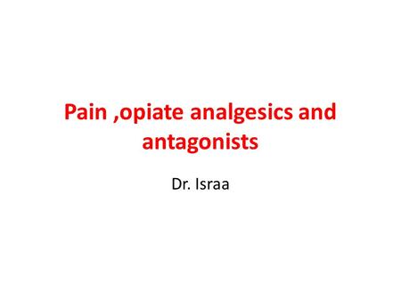 Pain ,opiate analgesics and antagonists