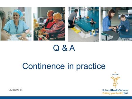 Q & A Continence in practice 25/06/2015. 82 year old female, living in residential aged care due to dementia (Alzheimer Disease) Was living at home with.