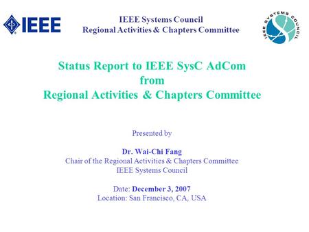 Status Report to IEEE SysC AdCom from Regional Activities & Chapters Committee Presented by Dr. Wai-Chi Fang Chair of the Regional Activities & Chapters.