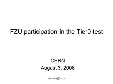 FZU participation in the Tier0 test CERN August 3, 2006.