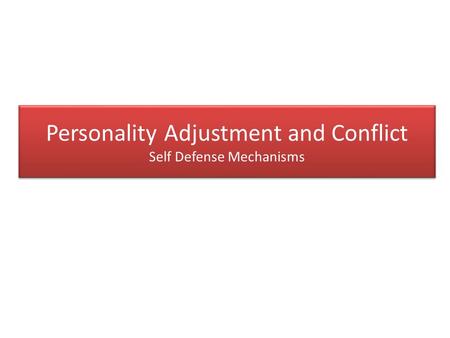 Personality Adjustment and Conflict Self Defense Mechanisms.
