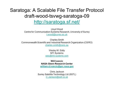 Saratoga: A Scalable File Transfer Protocol draft-wood-tsvwg-saratoga-09  Lloyd Wood Centre for Communication Systems Research,