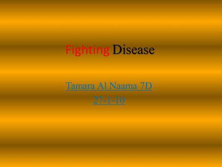 Disease Fighting Disease Tamara Al Naama 7D 27-1-10.