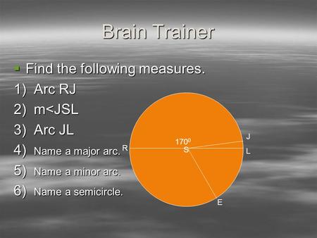 Brain Trainer  Find the following measures. 1) Arc RJ 2) m