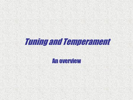 Tuning and Temperament An overview. Review of Pythagorean tuning Based on string lengths Octave relationship is always 2:1 Fifth relationship is 3:2 “pure”