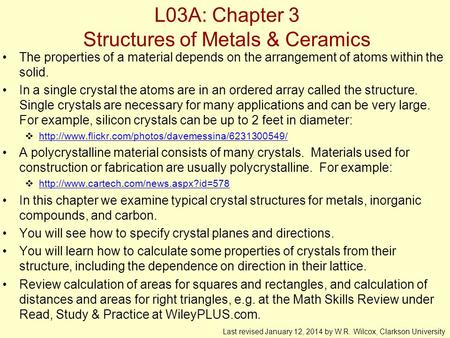L03A: Chapter 3 Structures of Metals & Ceramics The properties of a material depends on the arrangement of atoms within the solid. In a single crystal.