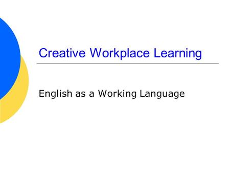 Creative Workplace Learning English as a Working Language.