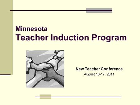 Minnesota Teacher Induction Program New Teacher Conference August 16-17, 2011.