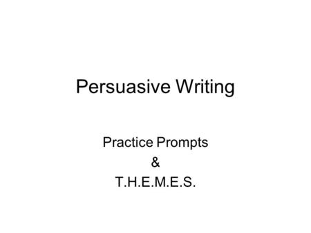 Persuasive Writing Practice Prompts & T.H.E.M.E.S.