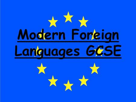 Modern Foreign Languages GCSE. All students should study one of the Modern Foreign languages, either French or German, to GCSE. We recommend that students.
