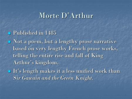 Morte D’Arthur Published in 1485 Published in 1485 Not a poem, but a lengthy prose narrative based on very lengthy French prose works, telling the entire.