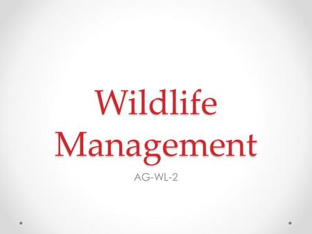Wildlife Management AG-WL-2. What is Wildlife? A broad term which includes non-domesticated plants, animals, and other living things Domestication: bringing.