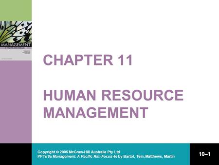 Copyright  2005 McGraw-Hill Australia Pty Ltd PPTs t/a Management: A Pacific Rim Focus 4e by Bartol, Tein, Matthews, Martin 10–1 CHAPTER 11 HUMAN RESOURCE.