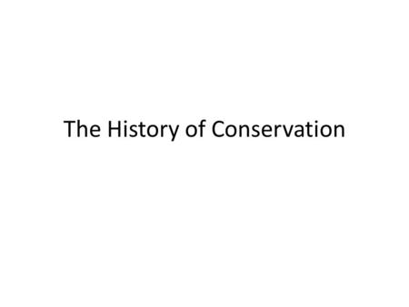 The History of Conservation. Conservation vs. Exploitation Small Group: What is the difference between conservation and exploitation?