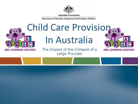 Child Care Provision In Australia The Impact of the Collapse of a Large Provider.