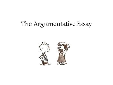 The Argumentative Essay. This just won’t cut it...