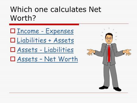 Which one calculates Net Worth?