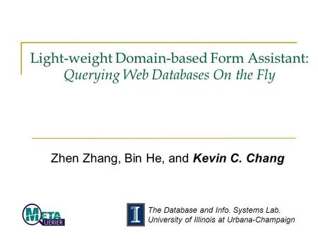 The Database and Info. Systems Lab. University of Illinois at Urbana-Champaign Light-weight Domain-based Form Assistant: Querying Web Databases On the.