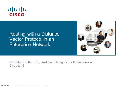© 2006 Cisco Systems, Inc. All rights reserved.Cisco Public 1 Version 4.0 Routing with a Distance Vector Protocol in an Enterprise Network Introducing.