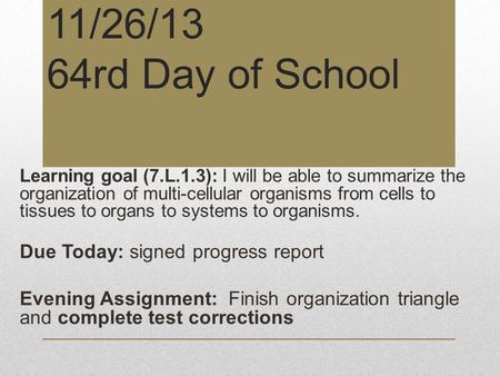 11/26/13 64rd Day of School Due Today: signed progress report
