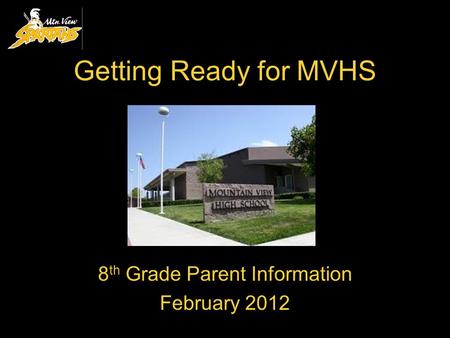 Getting Ready for MVHS 8 th Grade Parent Information February 2012.