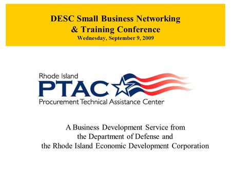 A Business Development Service from the Department of Defense and the Rhode Island Economic Development Corporation DESC Small Business Networking & Training.