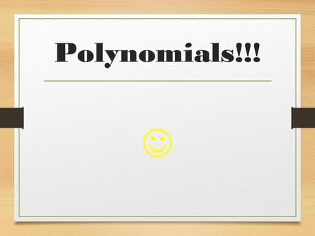 Polynomials!!! .
