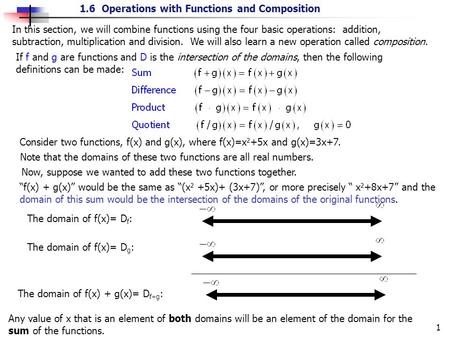 1 1.6 Operations with Functions and Composition In this section, we will combine functions using the four basic operations: addition, subtraction, multiplication.