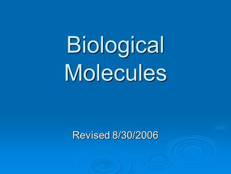 Biological Molecules Revised 8/30/2006. Compounds of Life  Four Groups Carbohydrates Carbohydrates Lipids Lipids Nucleic Acids Nucleic Acids Proteins.