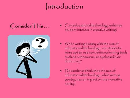 Introduction Can educational technology enhance student interest in creative writing? When writing poetry with the use of educational technology, are students.