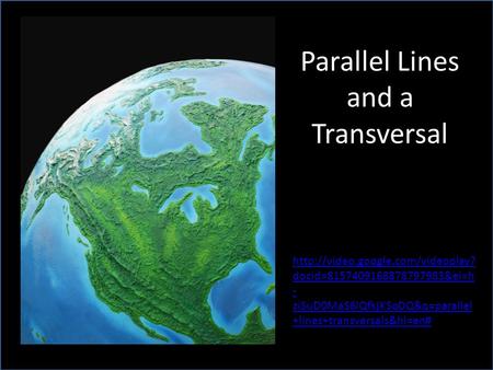 docid=8157409168878797983&ei=h - ziSuD0MaS6lQfkjKSqDQ&q=parallel +lines+transversals&hl=en# Parallel Lines and a Transversal.