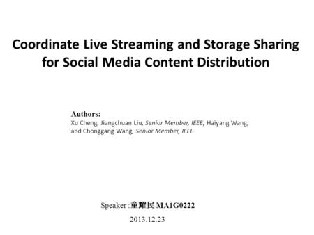 Coordinate Live Streaming and Storage Sharing for Social Media Content Distribution Authors: Xu Cheng, Jiangchuan Liu, Senior Member, IEEE, Haiyang Wang,