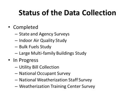 Status of the Data Collection Completed – State and Agency Surveys – Indoor Air Quality Study – Bulk Fuels Study – Large Multi-family Buildings Study In.